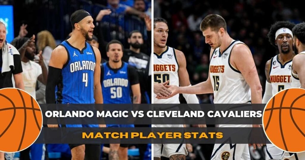 Orlando Magic vs Cleveland Cavaliers Match Player Stats